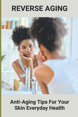 Reverse Aging Anti-Aging Tips For Your Skin - Everyday Health: Hair Take Care