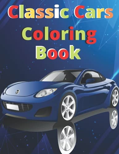 Classic Cars Coloring Book A Collection of Amazing Cars 35 Designs for Kids
