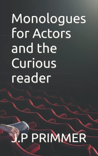Monologues for Actors and the Curious Reader
