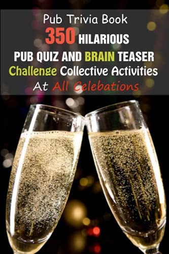 Pub Trivia Book 350 Hilarious Pub Quiz and Brain Teaser Challenge Collective Activities At All Celebations