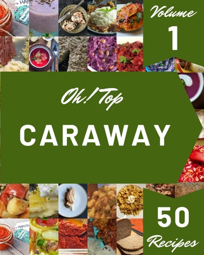 Oh! Top 50 Caraway Recipes Volume 1 The Best-ever of Caraway Cookbook