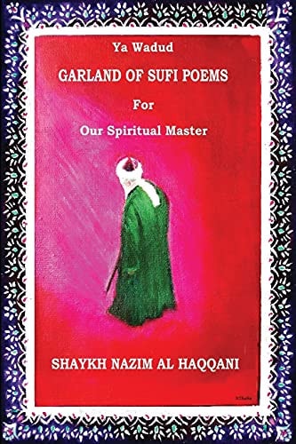 Garland of Sufi Poetry For Shaykh Nazim Al Haqqani