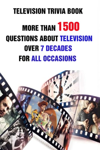 Television Trivia Book More Than 1500 Questions About Television Over 7 Decades For All Occasions