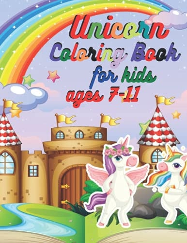 Unicorn Coloring Book for Kids Ages 7-11 -Unicorn Coloring Book for Girls, Boys, and Anyone