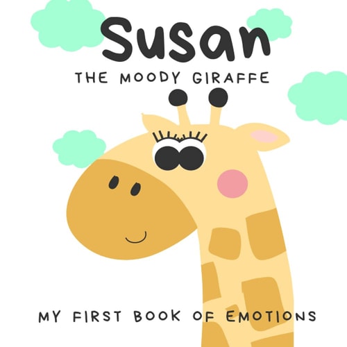 Susan the Moody Giraffe My First Book of Emotions and Feelings