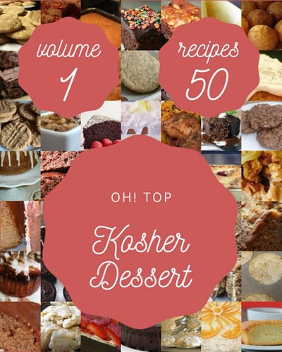 Oh! Top 50 Kosher Dessert Recipes Volume 1 An Inspiring Kosher Dessert Cookbook for You