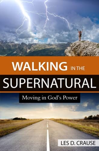 Walking in the Supernatural Moving in God's Power
