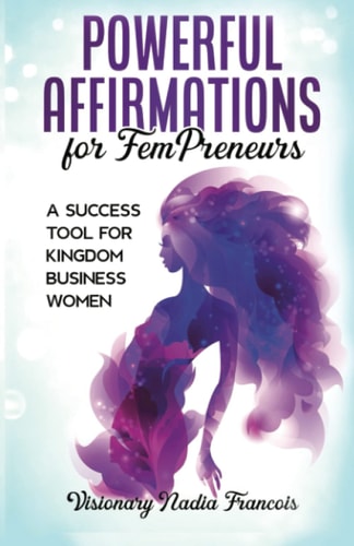 Powerful Affirmations for FemPreneurs A Success Tool for Kingdom Business Women