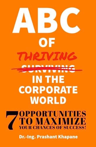 ABC of Thriving in the Corporate World Seven Opportunities to Maximize Your Chances of Success