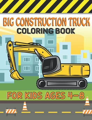 Big Construction Truck Coloring Book for Kids Ages 4-8 Big Trucks, Cranes, Tractors, Diggers and Dumpers Construction For Boys And Girls Construction Coloring Books for Children