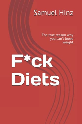 F*ck Diets The True Reason why You Can't Loose Weight