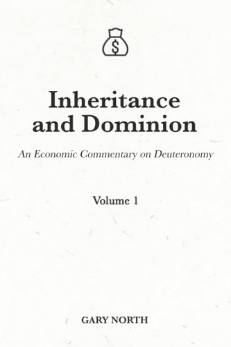 Inheritance and Dominion An Economic Commentary on Deuteronomy, Volume 1