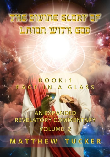 The Divine Glory of Union With God An Expanded Revelatory Commentary Vol 2