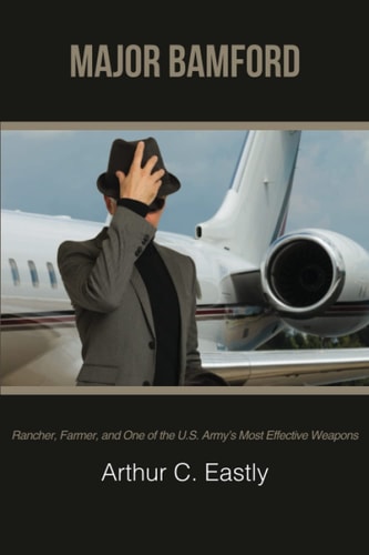 Major Bamford Rancher, Farmer, and One of the U.S. Army's Most Effective Weapons