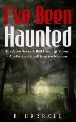 I've Been Haunted True Ghost Stories & Real Hauntings