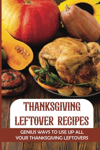 Thanksgiving Leftover Recipes Genius Ways To Use Up All Your Thanksgiving Leftovers