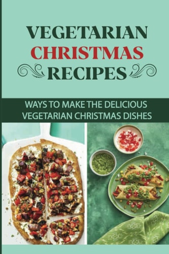 Vegetarian Christmas Recipes Ways To Make The Delicious Vegetarian Christmas Dishes