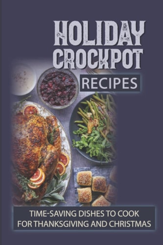 Holiday Crockpot Recipes Time-Saving Dishes To Cook For Thanksgiving And Christmas