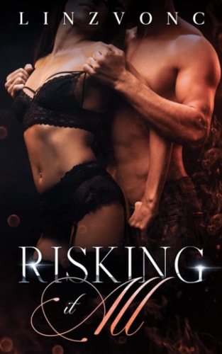 RISKING IT ALL.