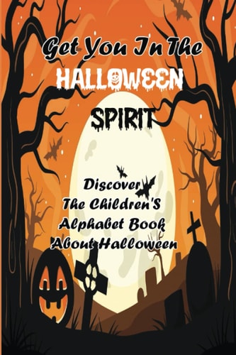 Get You In The Halloween Spirit Discover The Children'S Alphabet Book About Halloween