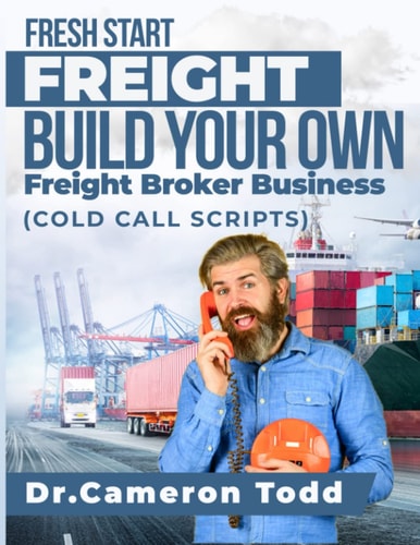FRESH START FREIGHT BUILD YOUR OWN Freight Broker Business Cold Calling Scripts