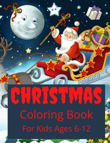 Christmas Coloring Book Christmas Coloring Book For Kids Ages 6-12
