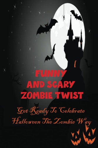 Funny And Scary Zombie Twist Get Ready To Celebrate Halloween The Zombie Way