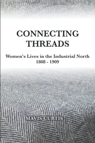 Connecting Threads Women's Lives in the Industrial North 1808-1909