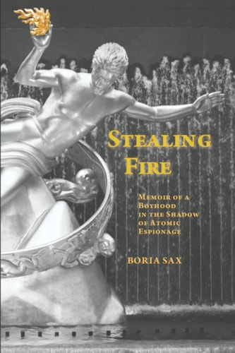 Stealing Fire Memoir of a Boyhood in the Shadow of Atomic Espionage