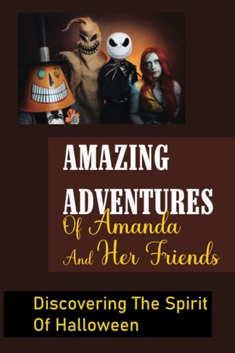Amazing Adventures Of Amanda And Her Friends Discovering The Spirit Of Halloween