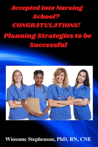Accepted Into Nursing School? CONGRATULATIONS! Planning Strategies to be Successful