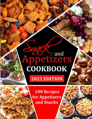 Snack and Appetizers Cookbook 200 Recipes for Appetizers and Snacks