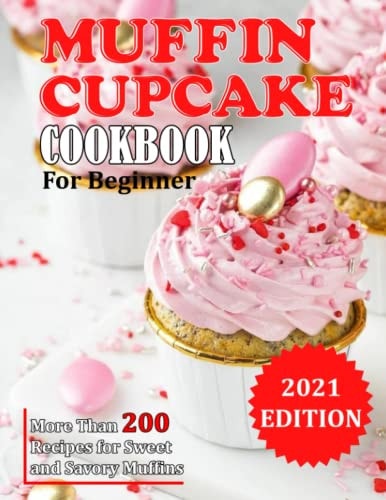 Muffin Cupcake Cookbook More Than 200 Recipes for Sweet and Savory Muffins