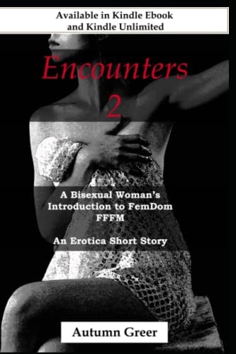 Encounters 2 A Bisexual Woman's Introduction to FemDom FFFM An Erotic Short Story