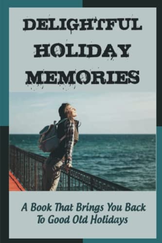 Delightful Holiday Memories A Book That Brings You Back To Good Old Holidays