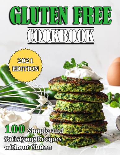 Gluten Free Cookbook 100 Simple and Satisfying Recipes Without Gluten