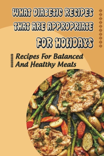 What Diabetic Recipes That Are Appropriate For Holidays Recipes For Balanced And Healthy Meals