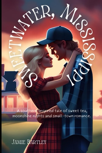 Sweetwater, Mississippi A Tale of Sweet Tea, Moonshine Nights and Small Town Romance