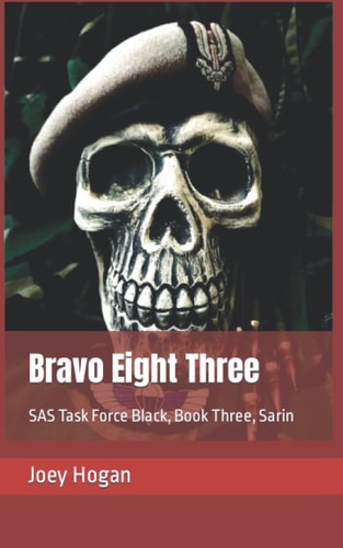 Bravo Eight Three SAS Task Force Black, Book Three, Sarin