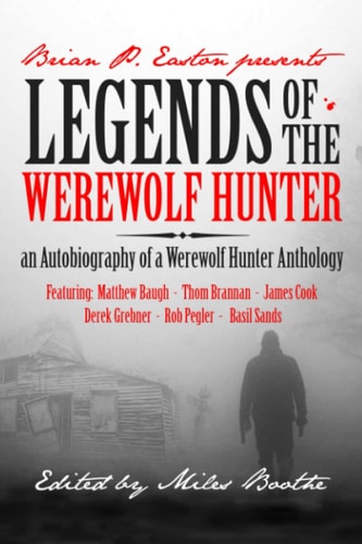 Legends of the Werewolf Hunter An Autobiography of a Werewolf Hunter Anthology
