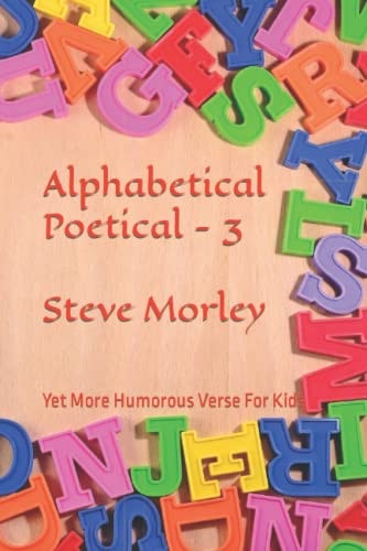 Alphabetical Poetical - 3 Yet More Humorous Verse for Kids