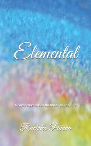 Elemental A Poetic Ensemble on the Basic Nature of Life