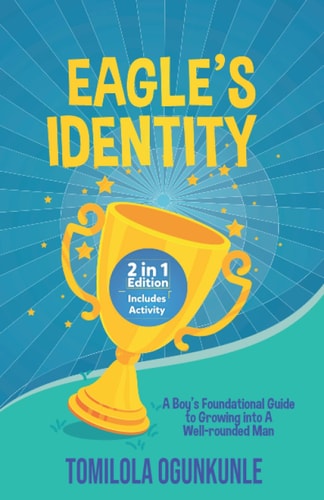 Eagle's Identity A Boy's Foundational Guide to Growing Into A Well-rounded Man