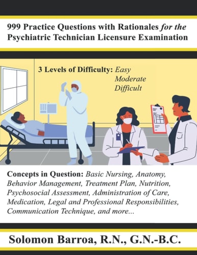 999 Practice Questions with Rationales for the Psychiatric Technician Licensure