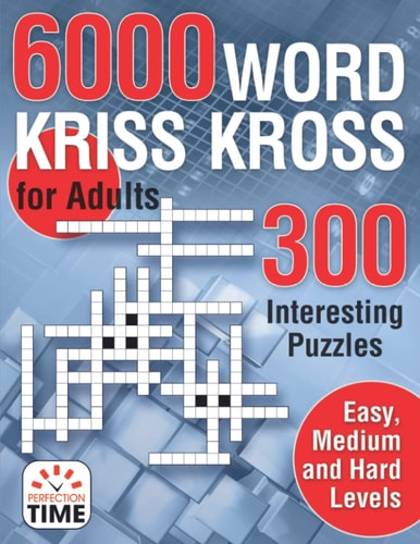 6000 Words Kriss Kross for Adults 300 Interesting Puzzles, Easy, Medium and Hard Levels