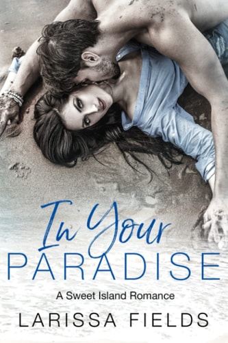 In Your Paradise A Steamy Love At First Sight Beach Romance (Fresca La Vida Book 3)
