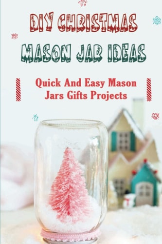 DIY Christmas Mason Jar Ideas Quick and Easy Mason Jars Gifts Projects
