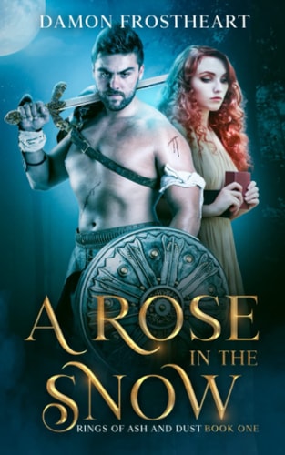 A Rose in the Snow Rings of Ash and Dust Book One