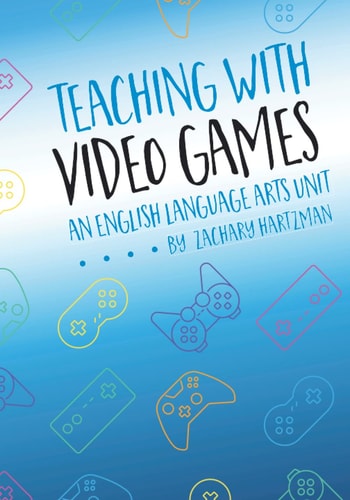 Teaching with Video Games An English Language Arts Unit