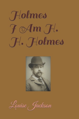 Holmes I Am H. H. Holmes